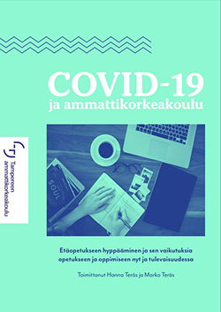 Covid-19 ja ammattikorkeakoulu - etäopetukseen hyppääminen ja sen vaikutuksia opetukseen ja oppimiseen nyt ja tulevaisuudessa